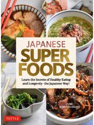 Japanese Superfoods Learn the Secrets of Healthy Eating and Longevity - the Japanese Way!
