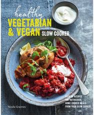 Healthy Vegetarian & Vegan Slow Cooker Over 60 Recipes for Nutritious, Home-Cooked Meals from Your Slow Cooker