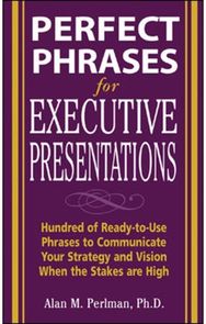 Perfect Phrases for Executive Presentations: Hundreds of Ready-to-Use Phrases to