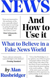 News and How to Use It What to Believe in a Fake News World