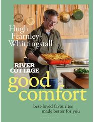 River Cottage Good Comfort Best-Loved Favourites Made Better for You