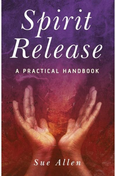Spirit Release A Practical Handbook