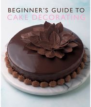 Beginner'S Guide to Cake Decorating