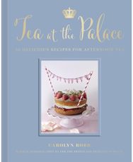 Tea at the Palace: 50 Delicious Recipes for Afternoon Tea 50 Delicious Recipes for Afternoon Tea