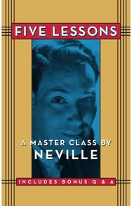 Five Lessons: A Master Class by Neville A Master Class by Neville
