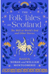 Folk Tales of Scotland: The Well at the World's End and Other Stories The Well at the World's End and Other Stories