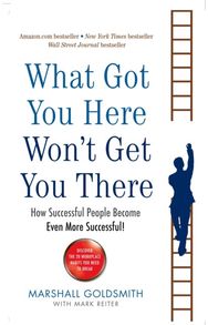 What Got You Here Wont Get You There: How successful people become even more successful people become even more successful