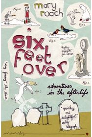 Six Feet Over: Adventures in the Afterlife Adventures in the Afterlife