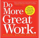 Do More Great Work Stop the Busywork.