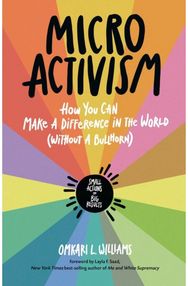 Micro Activism: How to Use Your Unique Talents to Make a Difference in the World How to Use Your Unique Talents to Make a Difference in the World
