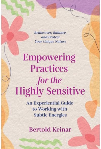 Empowering Practices for the Highly Sensitive An Experiential