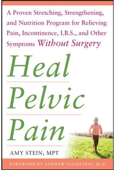 Heal Pelvic Pain: The Proven Stretching, Strengthening, and Nutrition Program fo