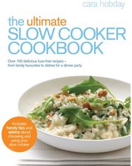 Ultimate Slow Cooker Cookbook: Over 100 delicious, fuss-free recipes - from family favourites to dishes for a dinner party fuss-free recipes - from family favourites to dishes for a dinner party