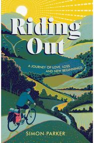 Riding Out: A Journey of Love, Loss and New Beginnings A Journey of Love, Loss and New Beginnings