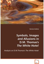 Symbols, Images and Allusions in D.M. Thomass The White Hotel