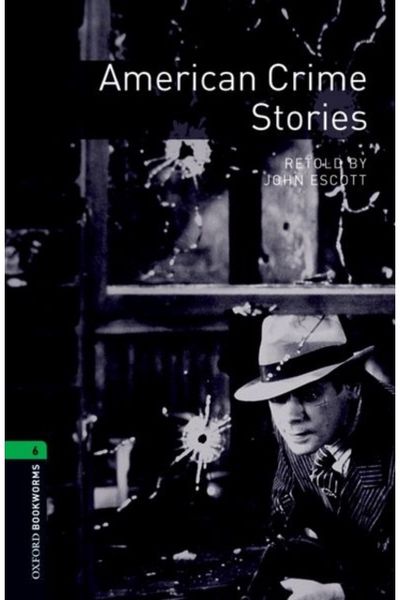 Oxford Bookworms Library: Level 6:: American Crime Stories