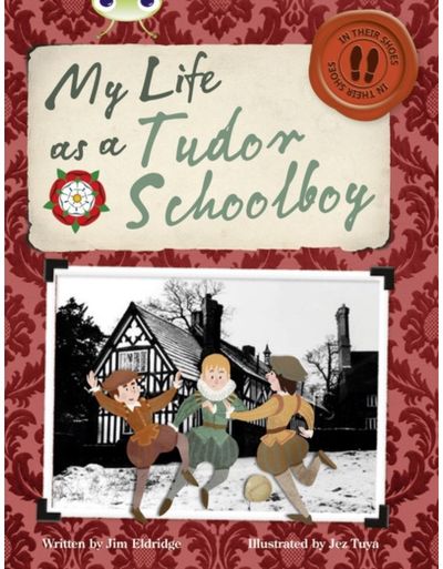 Bug Club Independent Non Fiction Year 4 Grey B My Life as a Tudor Schoolboy