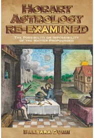 Horary Astrology Re-examined: The Possibility or the Impossibility of the Matter Propounded the Impossibility of the Matter Propounded