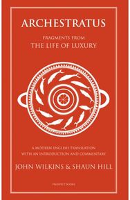 Archestratus: Fragments from the Life of Luxury Fragments from the Life of Luxury