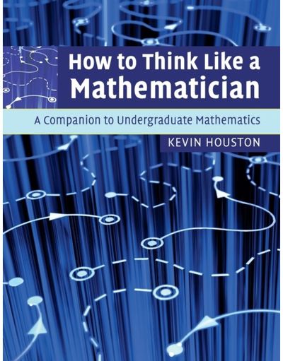 How to Think Like a Mathematician A Companion to