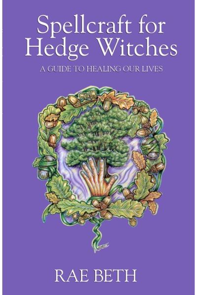 Spellcraft for Hedge Witches A Guide to Healing