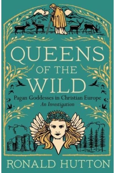 Queens of the Wild Pagan Goddesses in