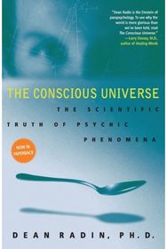 Conscious Universe: The Scientific Truth of Psychic Phenomena The Scientific Truth of Psychic Phenomena