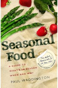Seasonal Food: A guide to what's in season when and why A guide to what's in season when and why