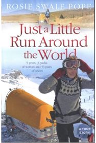 Just a Little Run Around the World: 5 Years, 3 Packs of Wolves and 53 Pairs of Shoes Wolves and 53 Pairs of Shoes