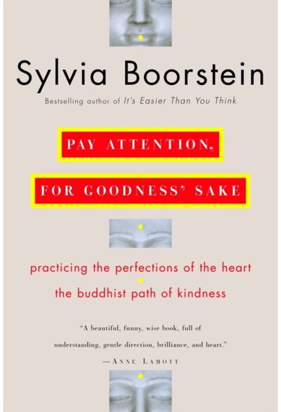 Pay Attention, for Goodness' Sake The Buddhist Path of