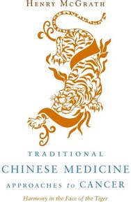 Traditional Chinese Medicine Approaches to Cancer: Harmony in the Face of the Tiger of the Tiger