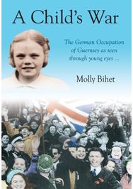 Childs War: The Occupation of the Channel Islands Through a Child's Eyes The Occupation of the Channel Islands Through a Child's Eyes