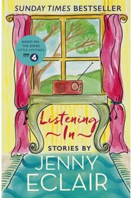 Listening In: Gripping short stories about women based on Jenny Eclair's Radio 4 series, Little Lifetimes stories about women based on Jenny Eclair's Radio 4 series, Little Lifetimes