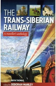 Trans Siberian Railway: Traveller'S Anthology Traveller'S Anthology