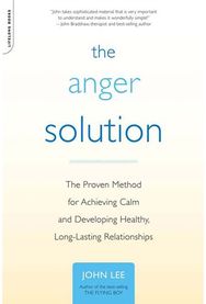 Anger Solution: The Proven Method for Achieving Calm and Developing Healthy, Long-Lasting Relationships for Achieving Calm and Developing Healthy, Long-Lasting Relationships