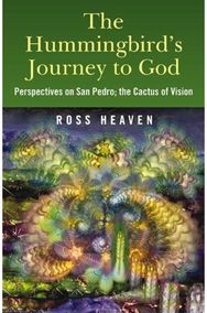 Hummingbirds Journey to God: Perspectives on San Pedro - the Cactus of Vision Perspectives on San Pedro - the Cactus of Vision