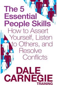 5 Essential People Skills: How to Assert Yourself, Listen to Others, and Resolve Conflicts Yourself, Listen to Others, and Resolve Conflicts