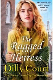 Ragged Heiress: A heartwarming historical saga from Sunday Times bestselling author Dilly Court historical saga from Sunday Times bestselling author Dilly Court