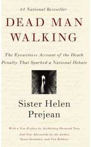 Dead Man Walking: The Eyewitness Account of the Death Penalty That Sparked a National Debate Account of the Death Penalty That Sparked a National Debate