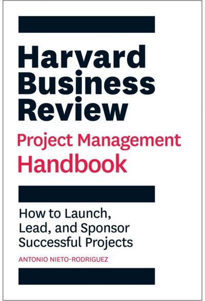 Harvard Business Review Project Management Handbook How to Launch, Lead,
