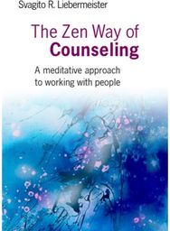 Zen Way of Counseling, The – A meditative approach to working with people