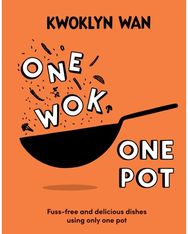 One Wok, One Pot: Fuss-free and Delicious Dishes Using Only One Pot Fuss-free and Delicious Dishes Using Only One Pot