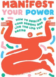Manifest Your Power: How to Realize Your Dreams and Live the Life You Desire How to Realize Your Dreams and Live the Life You Desire