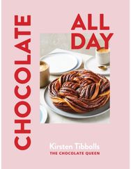 Chocolate All Day: Recipes for indulgence - morning, noon and night Recipes for indulgence - morning, noon and night