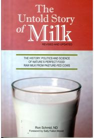Untold Story of Milk, Revised and Updated: The History, Politics and Science of Nature's Perfect Food: Raw Milk from Pasture-Fed Cows Politics and Science of Nature's Perfect Food: Raw Milk from Pasture-Fed Cows