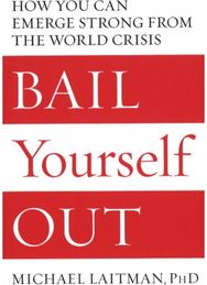 Bail Yourself Out: How You Can Emerge Strong From the World Crisis How You Can Emerge Strong From the World Crisis