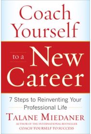 Coach Yourself to a New Career: 7 Steps to Reinventing Your Professional Life