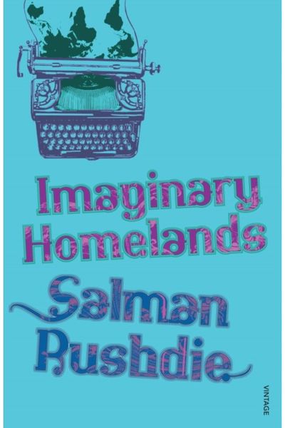 Imaginary Homelands Essays and Criticism