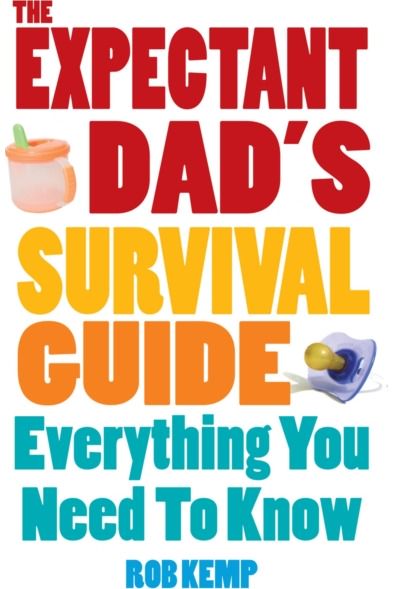 Expectant Dad's Survival Guide Everything You Need