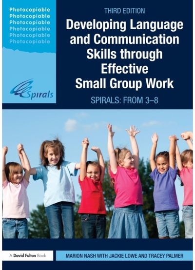 Developing Language and Communication Skills through Effective Small Group Work SPIRALS: From 3-8